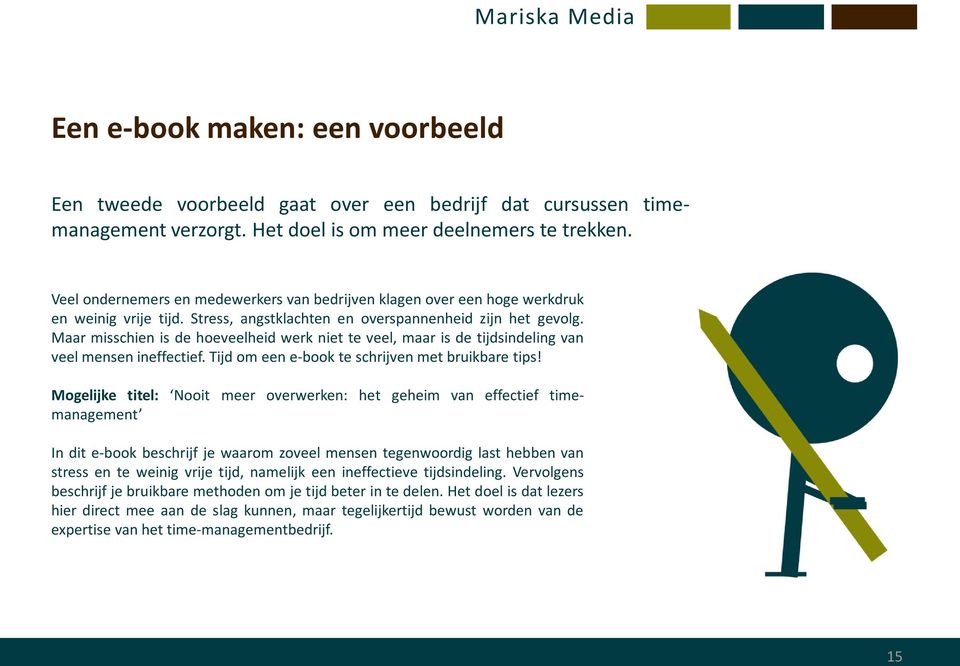 Maar misschien is de hoeveelheid werk niet te veel, maar is de tijdsindeling van veel mensen ineffectief. Tijd om een e-book te schrijven met bruikbare tips!