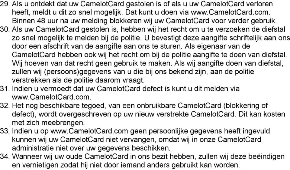 Als uw CamelotCard gestolen is, hebben wij het recht om u te verzoeken de diefstal zo snel mogelijk te melden bij de politie.