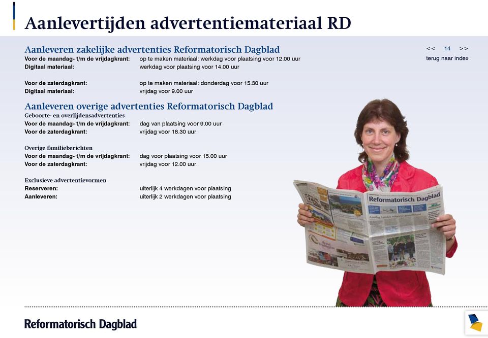 00 uur Aanleveren overige advertenties Reformatorisch Dagblad Geboorte- en overlijdensadvertenties Voor de maandag- t/m de vrijdagkrant: dag van plaatsing voor 9.