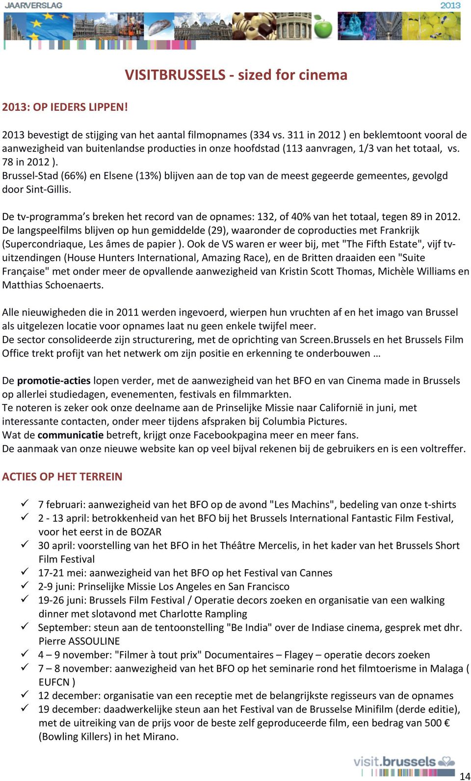 Brussel- Stad (66%) en Elsene (13%) blijven aan de top van de meest gegeerde gemeentes, gevolgd door Sint- Gillis.