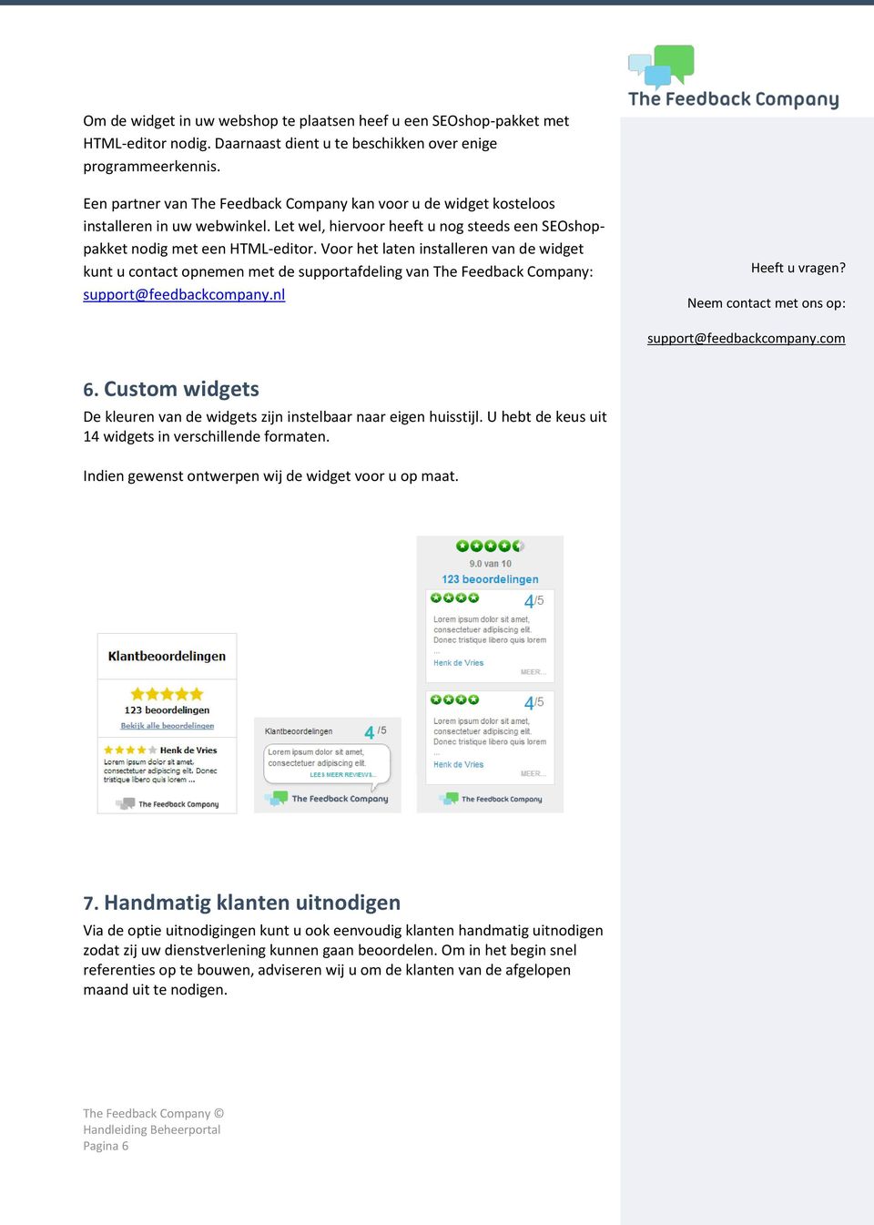 Voor het laten installeren van de widget kunt u contact opnemen met de supportafdeling van The Feedback Company: support@feedbackcompany.nl 6.