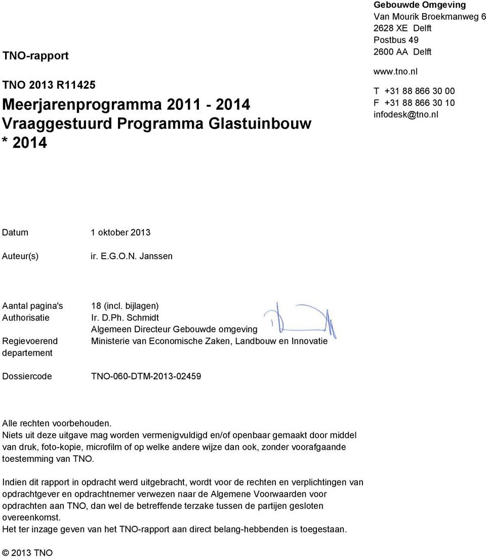 D.Ph. Schmidt Algemeen Directeur Gebouwde omgeving Ministerie van Economische Zaken, Landbouw en Innovatie TNO-060-DTM-2013-02459 Alle rechten voorbehouden.