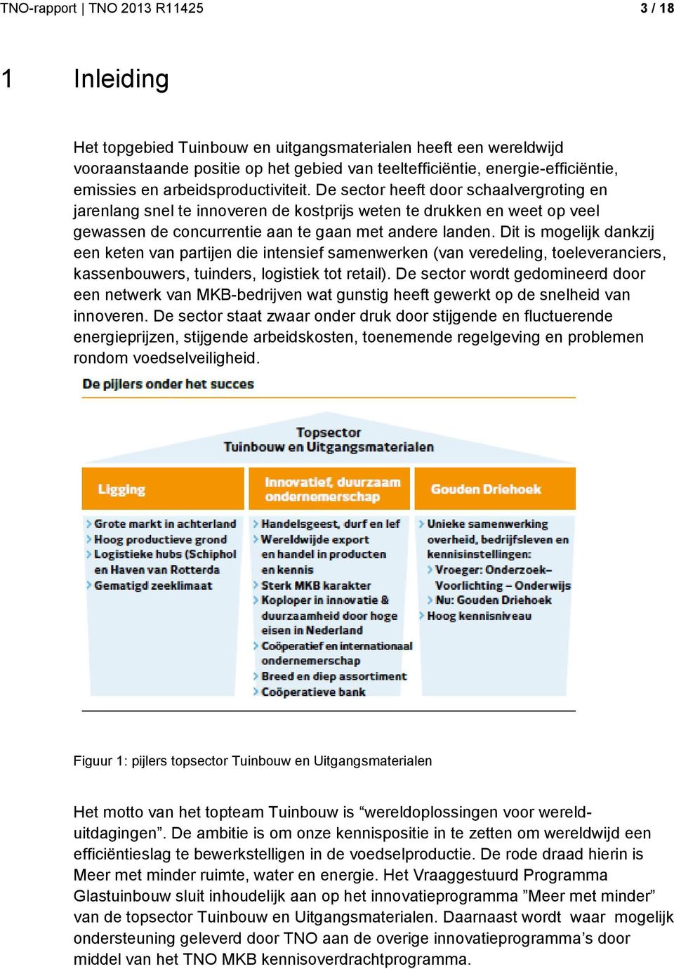 De sector heeft door schaalvergroting en jarenlang snel te innoveren de kostprijs weten te drukken en weet op veel gewassen de concurrentie aan te gaan met andere landen.