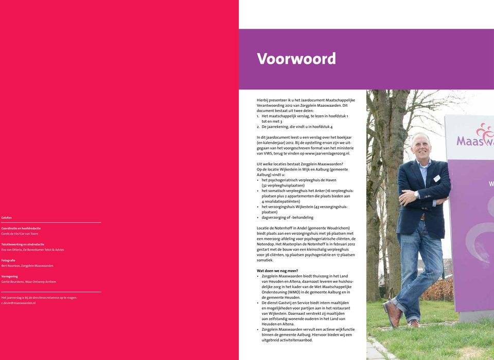 Bij de opstelling ervan zijn we uitgegaan van het voorgeschreven format van het ministerie van VWS, terug te vinden op www.jaarverslagenzorg.nl.