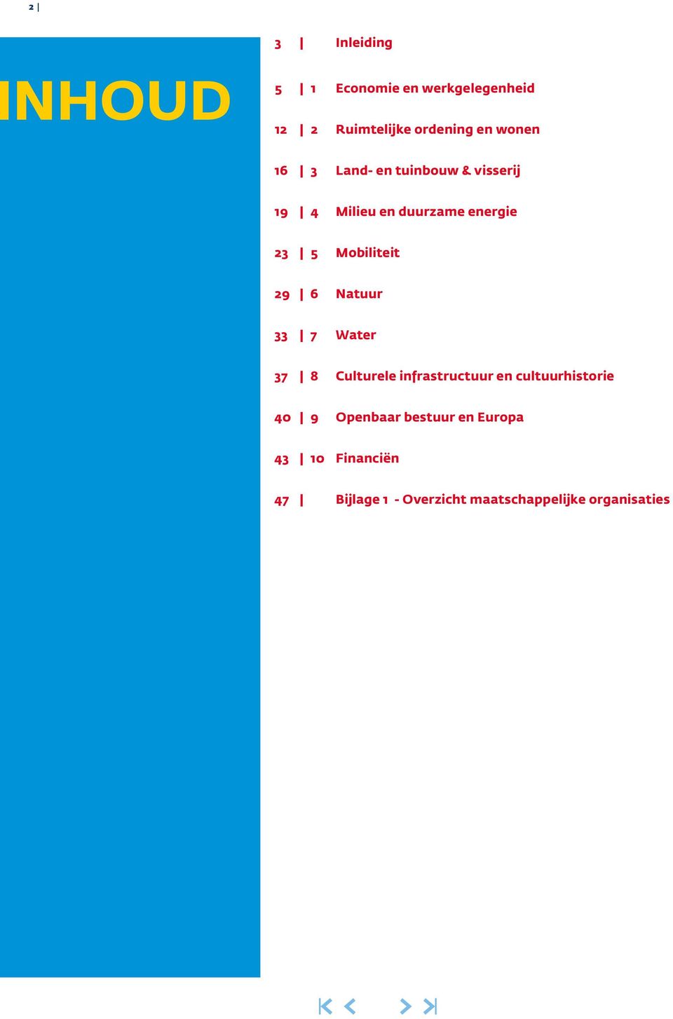 Mobiliteit 29 6 Natuur 33 7 Water 37 8 Culturele infrastructuur en cultuurhistorie 40