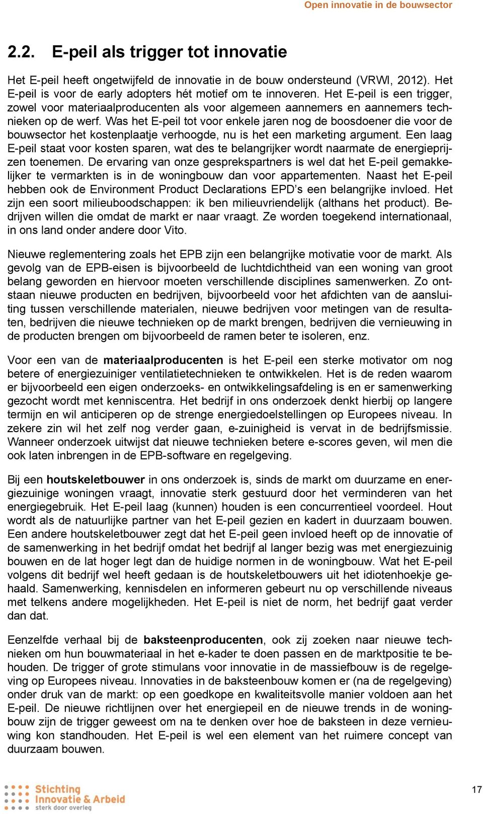 Was het E-peil tot voor enkele jaren nog de boosdoener die voor de bouwsector het kostenplaatje verhoogde, nu is het een marketing argument.