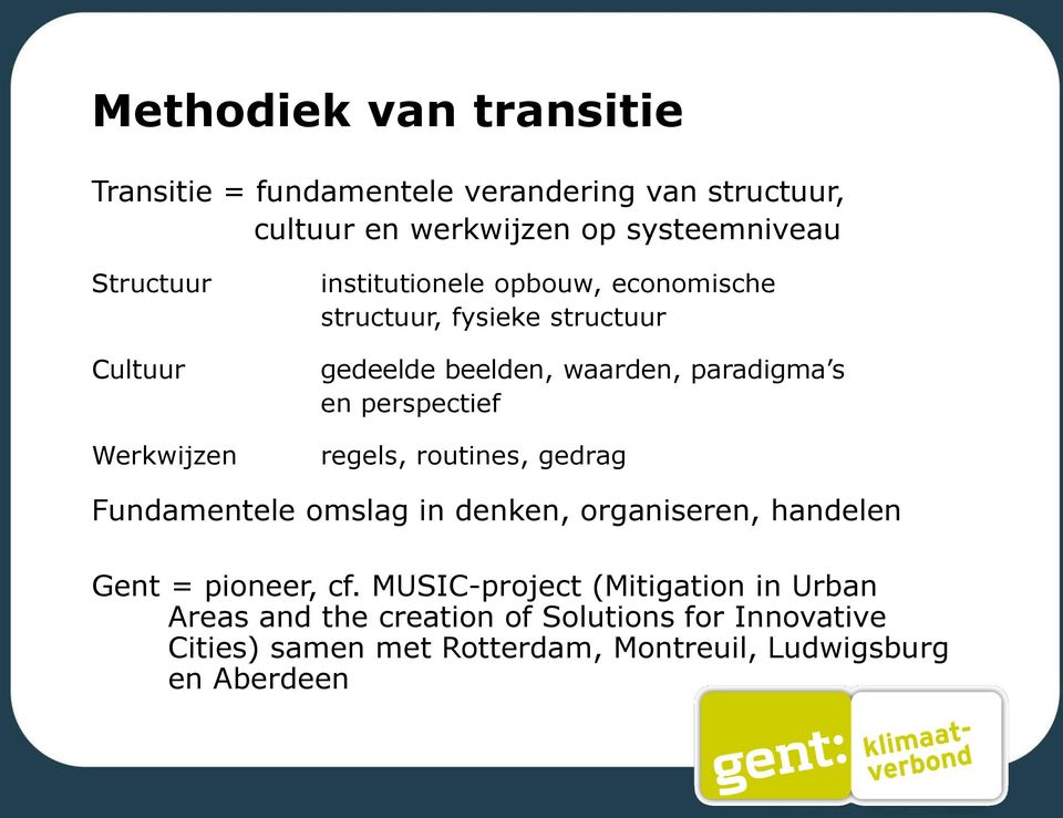 perspectief regels, routines, gedrag Fundamentele omslag in denken, organiseren, handelen Gent = pioneer, cf.