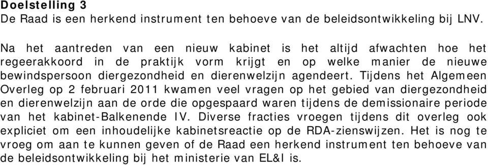 Tijdens het Algemeen Overleg op 2 februari 2011 kwamen veel vragen op het gebied van diergezondheid en dierenwelzijn aan de orde die opgespaard waren tijdens de demissionaire periode van het