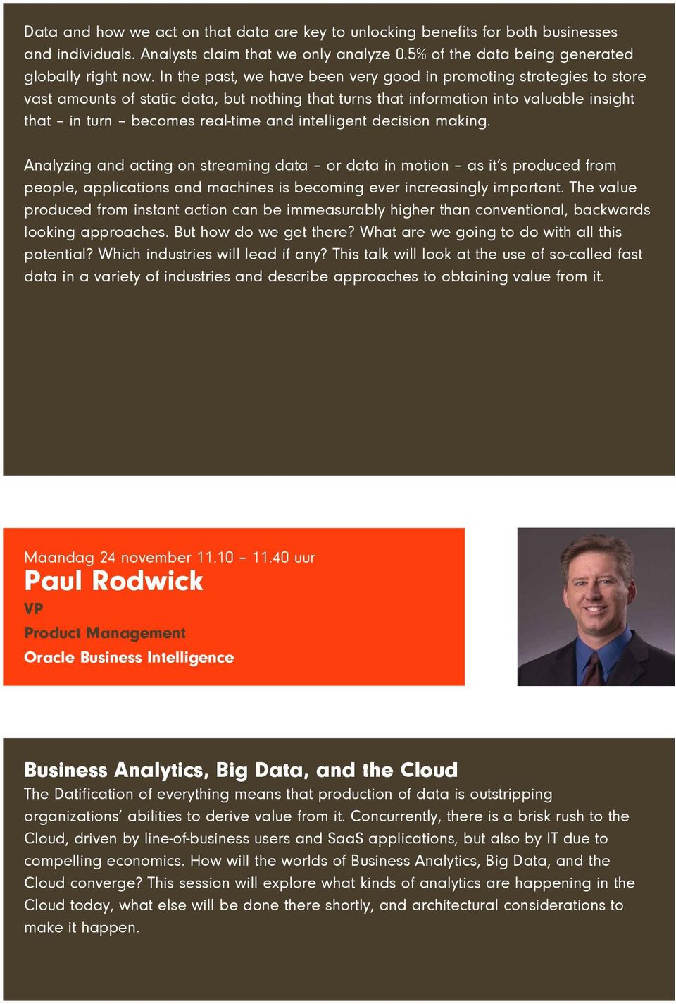 intelligent decision making. Analyzing and acting on streaming data or data in motion as it s produced from people, applications and machines is becoming ever increasingly important.