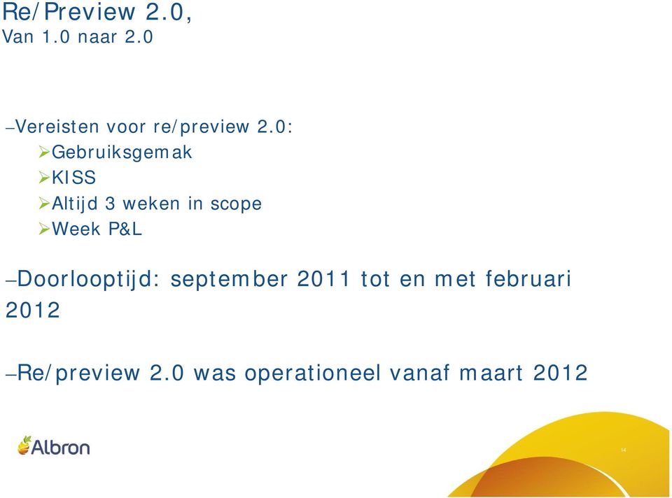 0: Gebruiksgemak KISS Altijd 3 weken in scope Week P&L