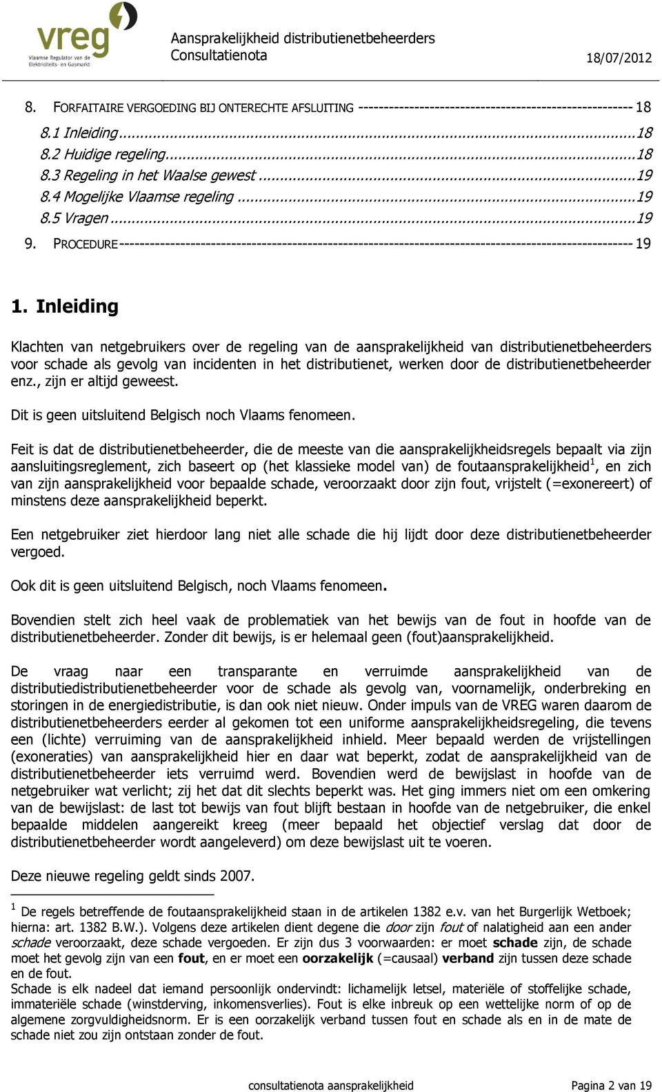 Inleiding Klachten van netgebruikers over de regeling van de aansprakelijkheid van distributienetbeheerders voor schade als gevolg van incidenten in het distributienet, werken door de