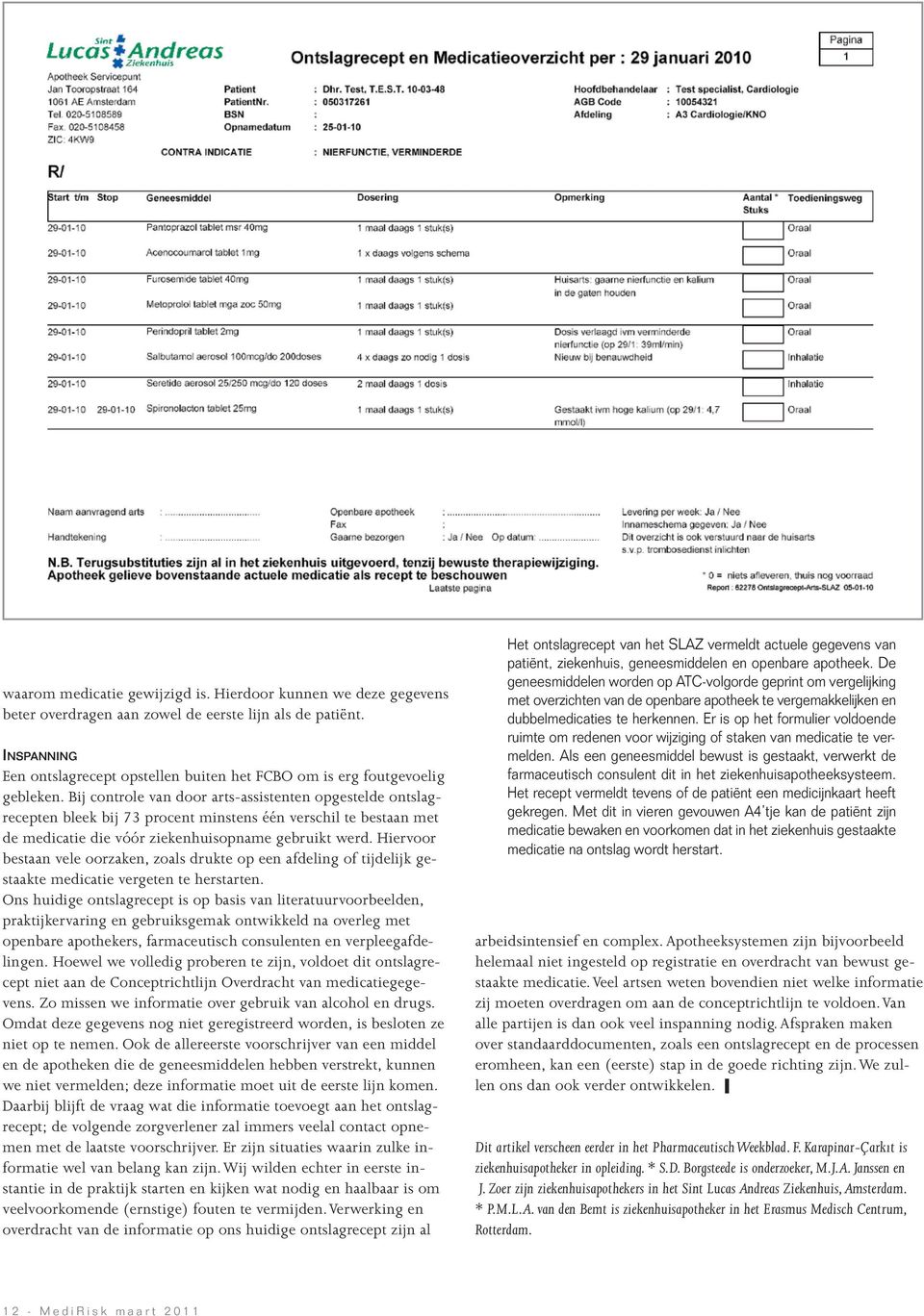 Bij controle van door arts-assistenten opgestelde ontslagrecepten bleek bij 73 procent minstens één verschil te bestaan met de medicatie die vóór ziekenhuisopname gebruikt werd.