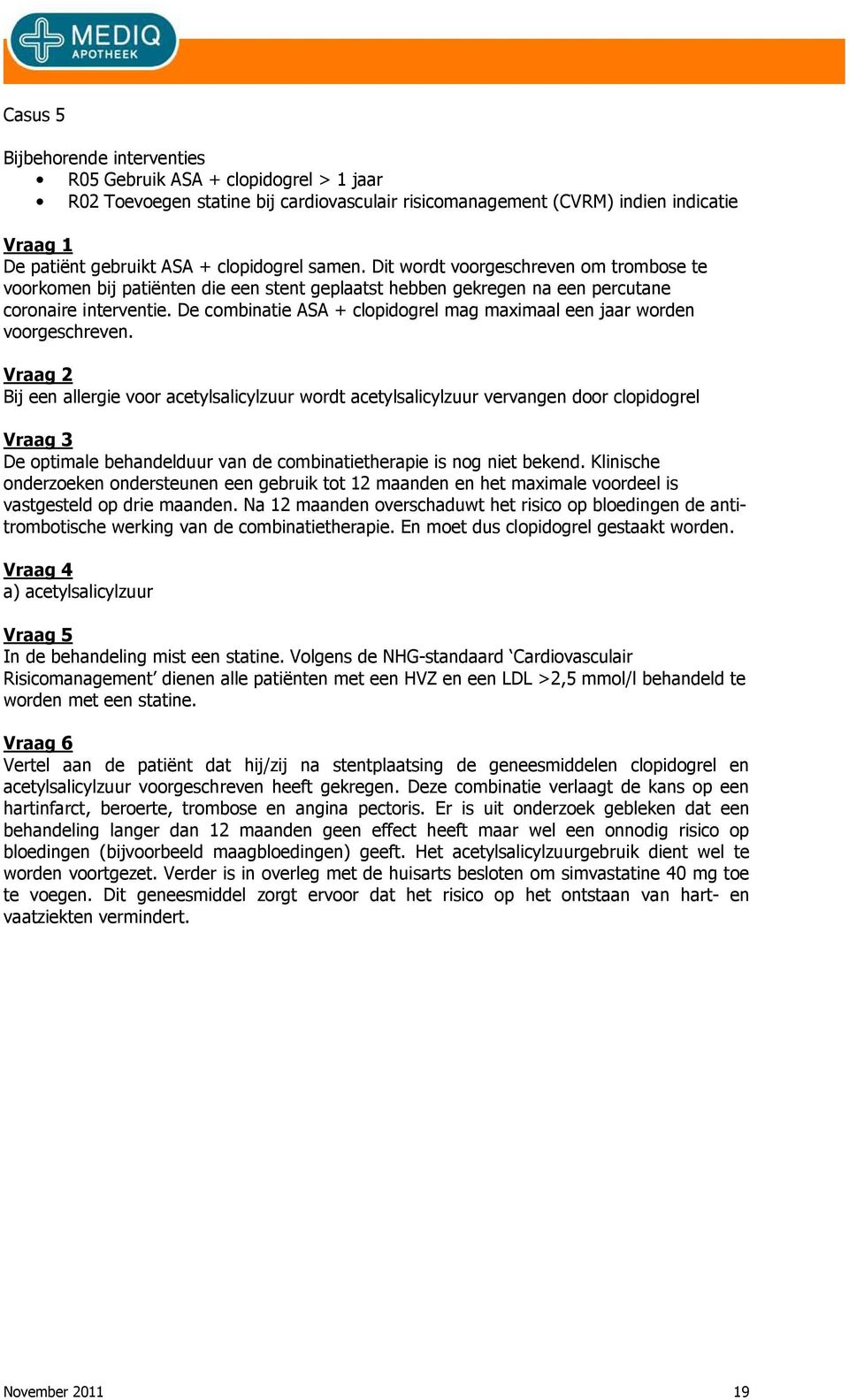 De combinatie ASA + clopidogrel mag maximaal een jaar worden voorgeschreven.