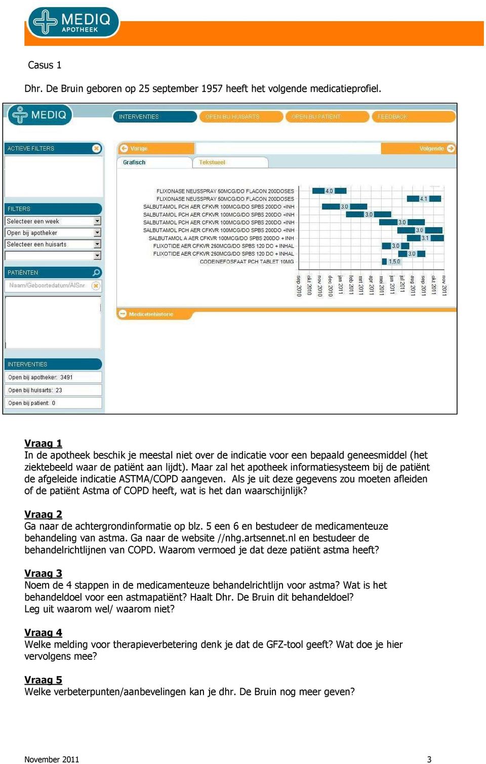 Maar zal het apotheek informatiesysteem bij de patiënt de afgeleide indicatie ASTMA/COPD aangeven.