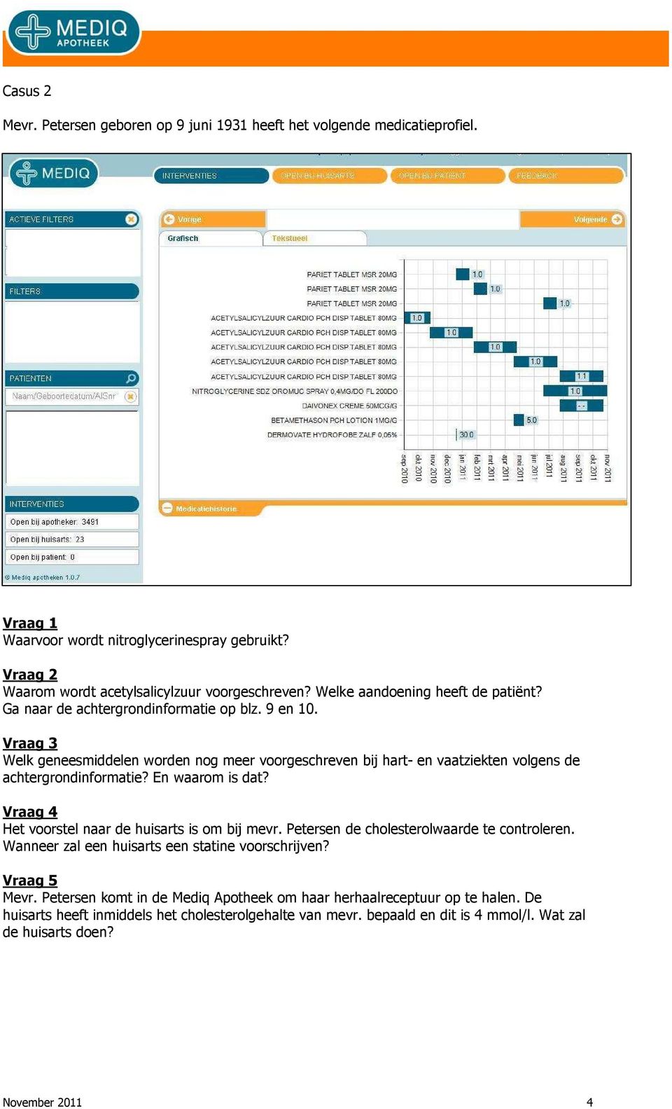 Welk geneesmiddelen worden nog meer voorgeschreven bij hart- en vaatziekten volgens de achtergrondinformatie? En waarom is dat? Het voorstel naar de huisarts is om bij mevr.