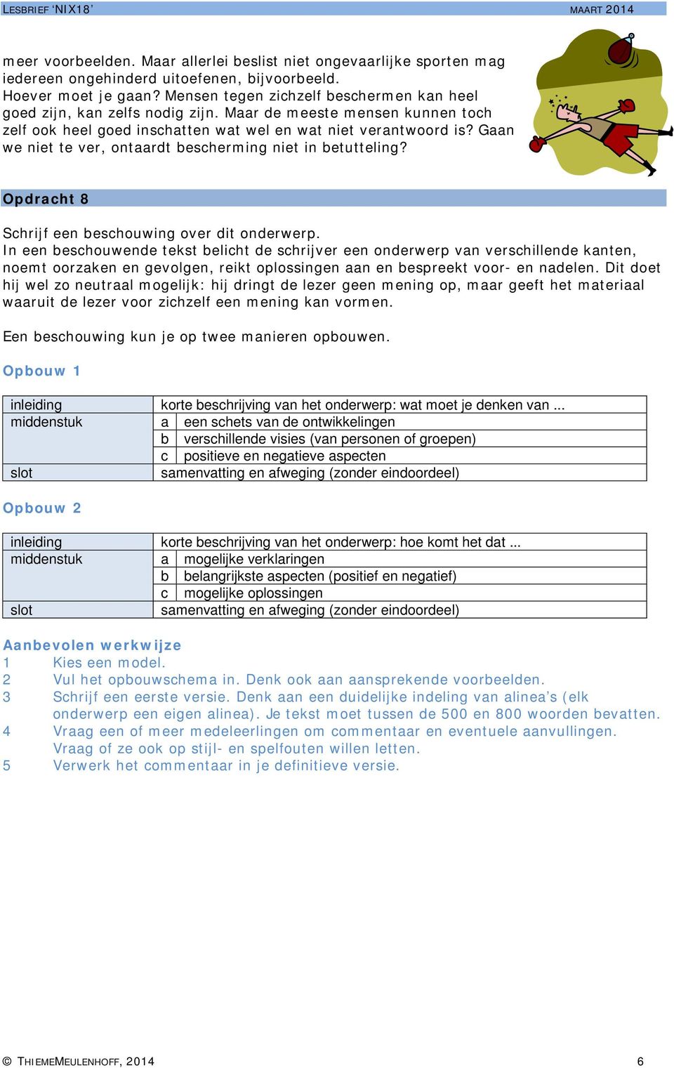 Gaan we niet te ver, ontaardt bescherming niet in betutteling? Opdracht 8 Schrijf een beschouwing over dit onderwerp.