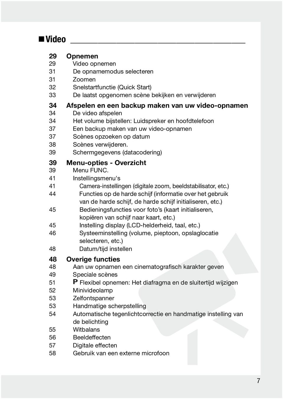 39 Schermgegevens (datacodering) 39 Menu-opties - Overzicht 39 Menu 41 Instellingsmenu's 41 Camera-instellingen (digitale zoom, beeldstabilisator, etc.