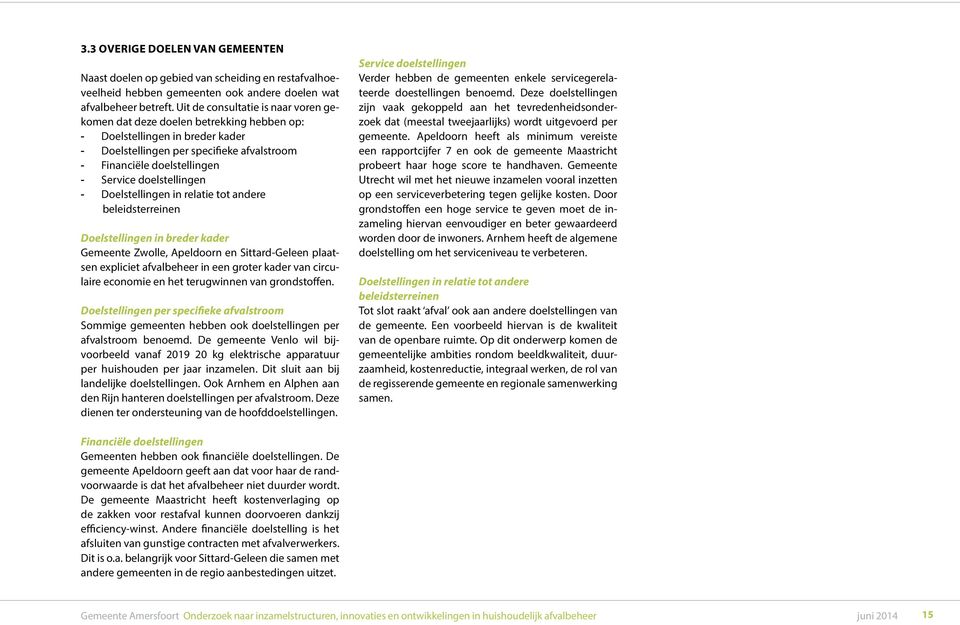 doelstellingen - Doelstellingen in relatie tot andere beleidsterreinen Doelstellingen in breder kader Gemeente Zwolle, Apeldoorn en Sittard-Geleen plaatsen expliciet afvalbeheer in een groter kader