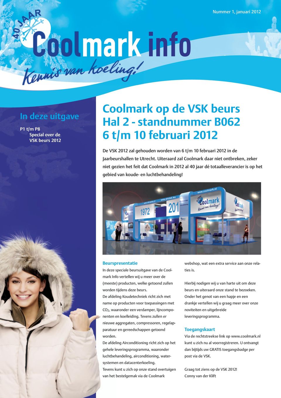 Uiteraard zal Coolmark daar niet ontbreken, zeker niet gezien het feit dat Coolmark in 2012 al 40 jaar dé totaalleverancier is op het gebied van koude- en luchtbehandeling!