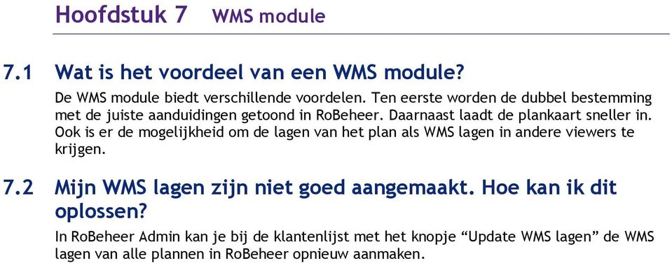 Ook is er de mogelijkheid om de lagen van het plan als WMS lagen in andere viewers te krijgen. 7.