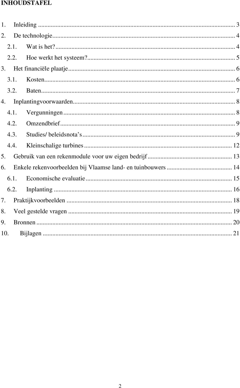 .. 12 5. Gebruik van een rekenmodule voor uw eigen bedrijf... 13 6. Enkele rekenvoorbeelden bij Vlaamse land- en tuinbouwers... 14 6.1. Economische evaluatie.