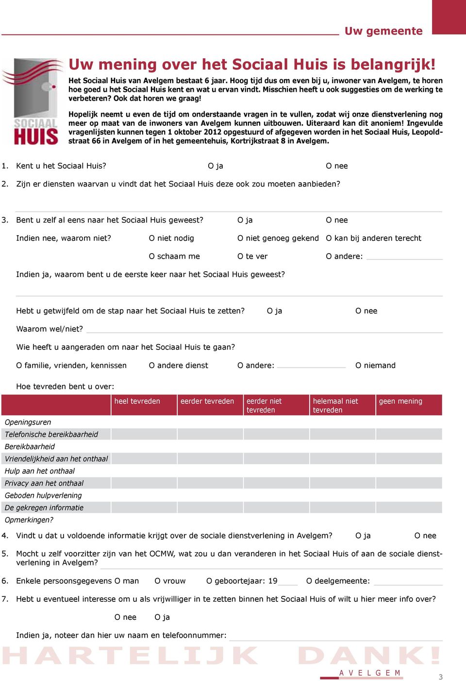 Hopelijk neemt u even de tijd om onderstaande vragen in te vullen, zodat wij onze dienstverlening nog meer op maat van de inwoners van Avelgem kunnen uitbouwen. Uiteraard kan dit anoniem!