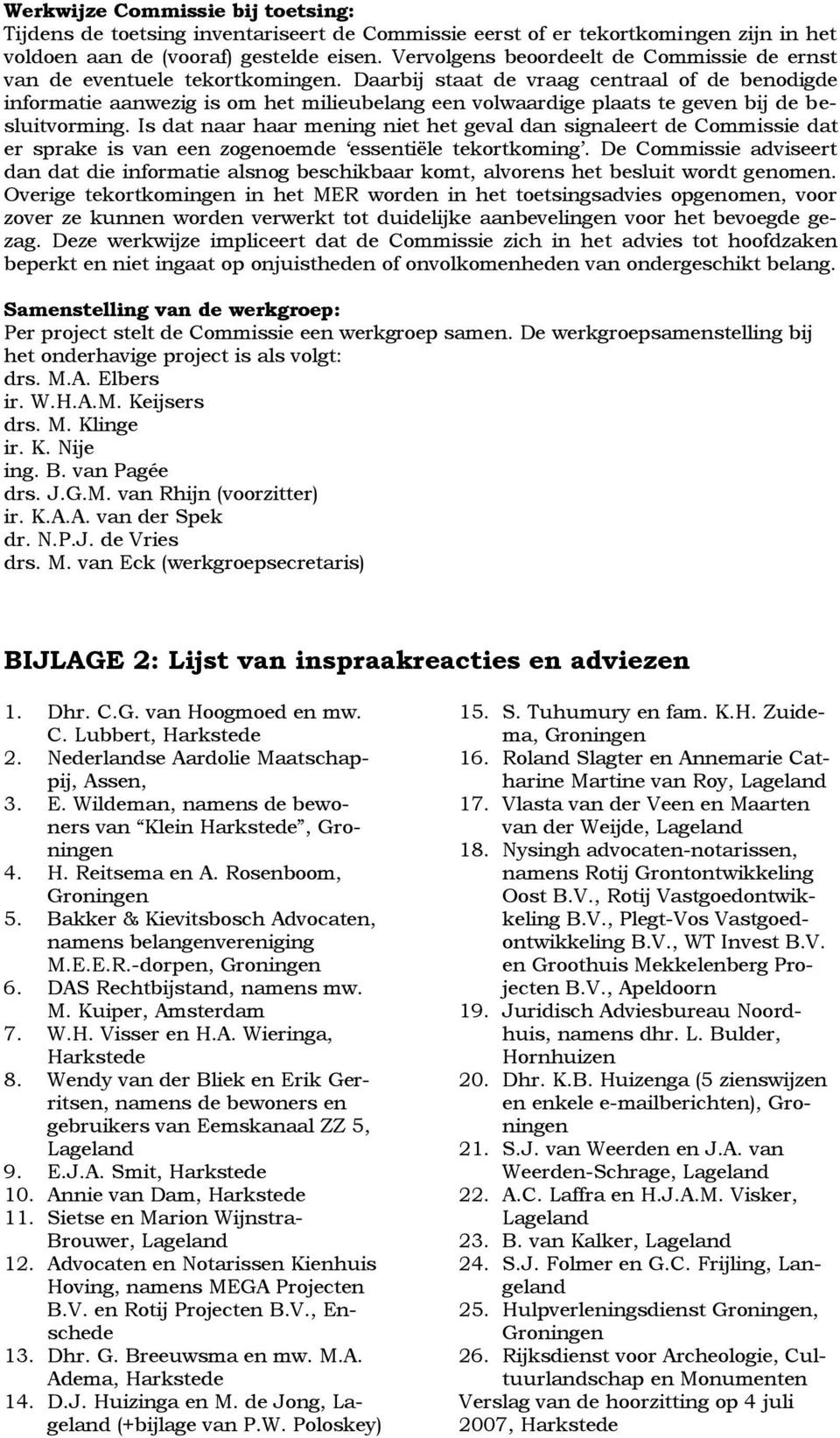 Daarbij staat de vraag centraal of de benodigde informatie aanwezig is om het milieubelang een volwaardige plaats te geven bij de besluitvorming.