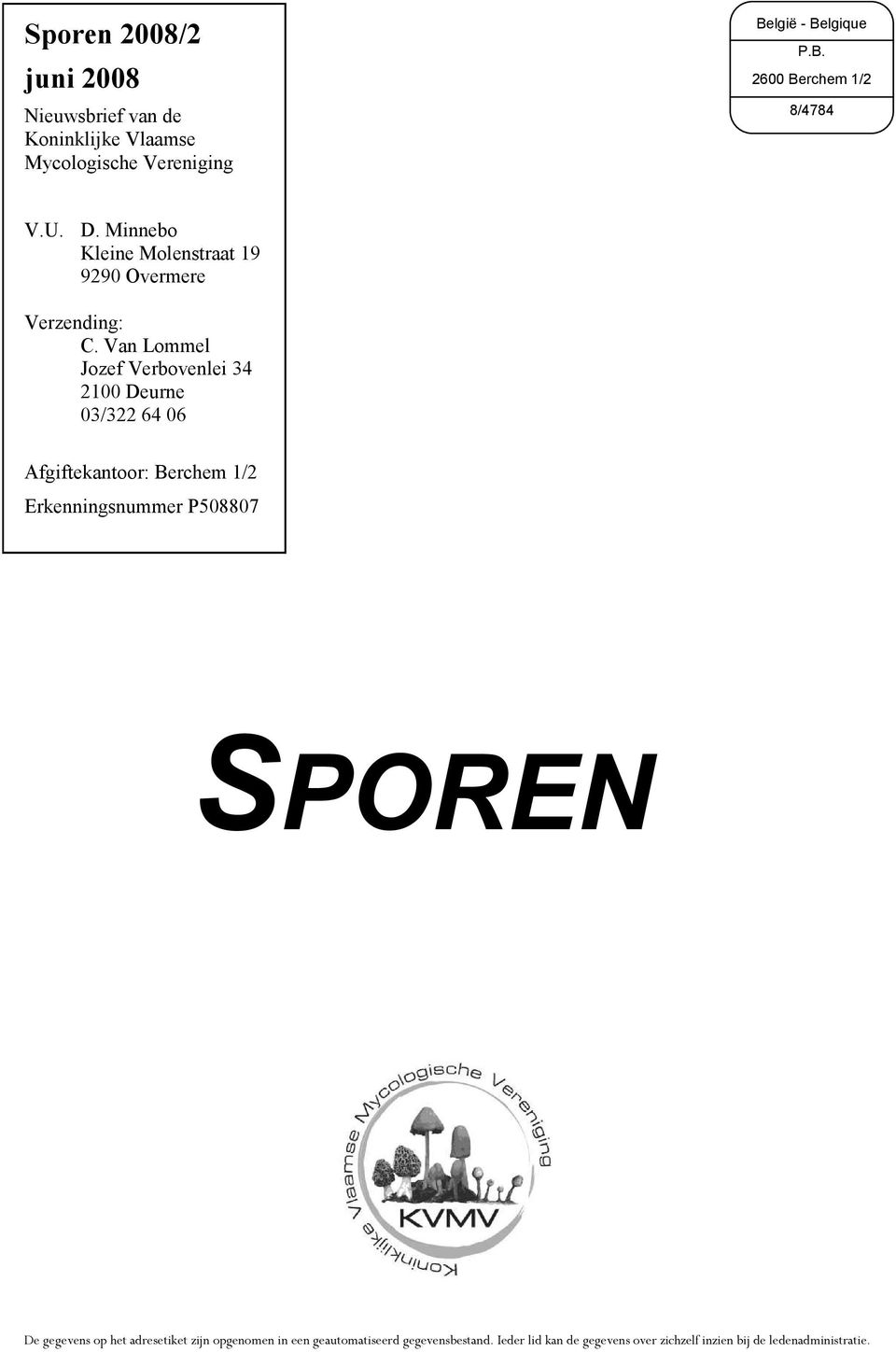 Van Lommel Jozef Verbovenlei 34 2100 Deurne 03/322 64 06 Afgiftekantoor: Berchem 1/2 Erkenningsnummer P508807 SPOREN De