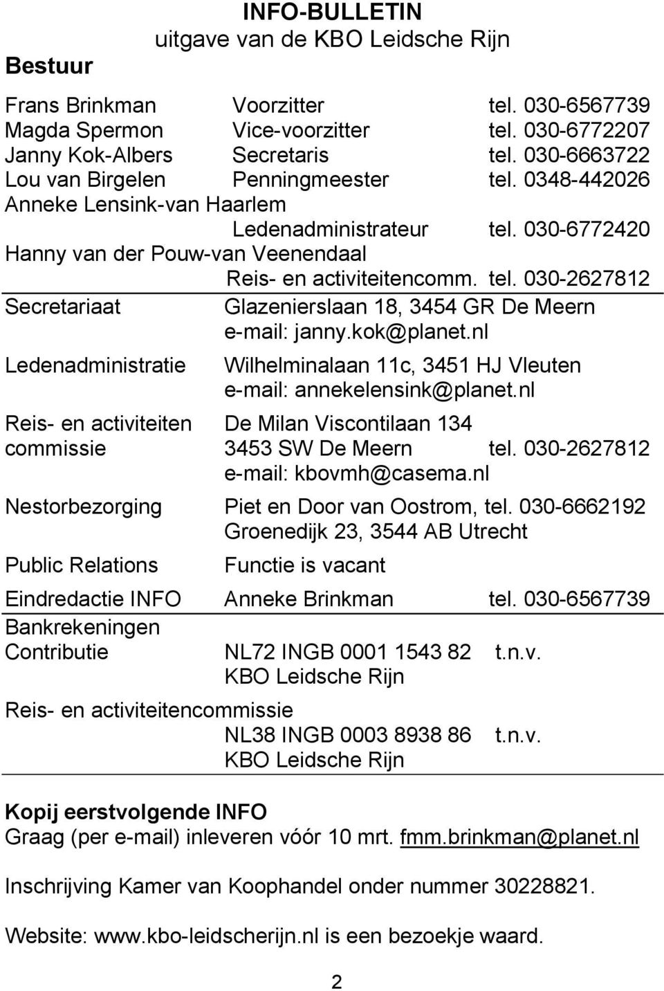 kok@planet.nl Ledenadministratie Wilhelminalaan 11c, 3451 HJ Vleuten e-mail: annekelensink@planet.nl Reis- en activiteiten De Milan Viscontilaan 134 commissie 3453 SW De Meern tel.