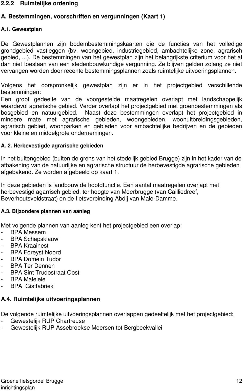 De bestemmingen van het gewestplan zijn het belangrijkste criterium voor het al dan niet toestaan van een stedenbouwkundige vergunning.