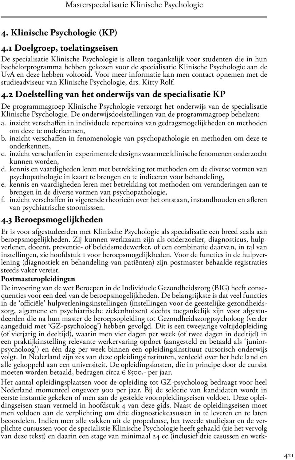 de UvA en deze hebben voltooid. Voor meer informatie kan men contact opnemen met de studieadviseur van Klinische Psychologie, drs. Kitty Rolf. 4.