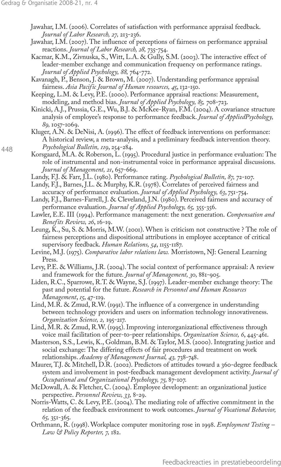 The interactive effect of leader-member exchange and communication frequency on performance ratings. Journal of Applied Psychology, 88, 764-772. Kavanagh, P., Benson, J. & Brown, M. (2007).