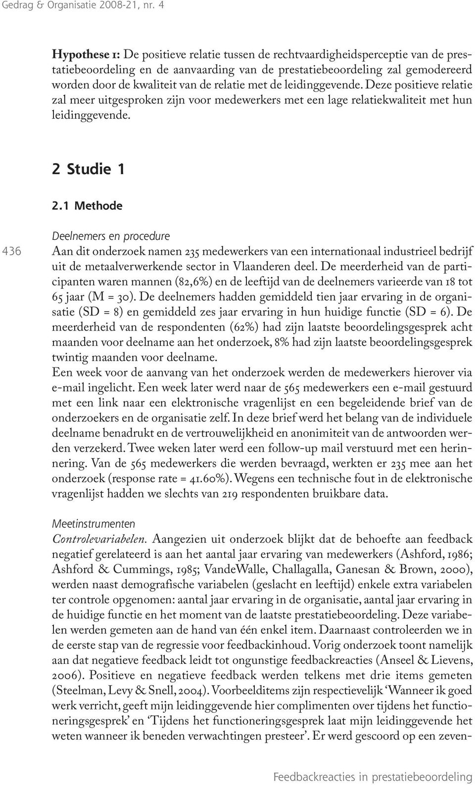1 Methode 436 Deelnemers en procedure Aan dit onderzoek namen 235 medewerkers van een internationaal industrieel bedrijf uit de metaalverwerkende sector in Vlaanderen deel.