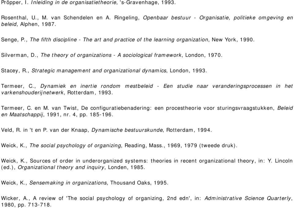 , Strategic management and organizational dynamics, London, 1993. Termeer, C.