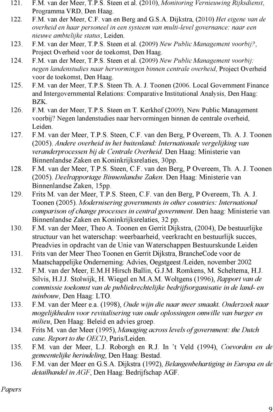 (2009) New Public Management voorbij?, Project Overheid voor de toekomst, Den Haag. 124. F.M. van der Meer, T.P.S. Steen et al.