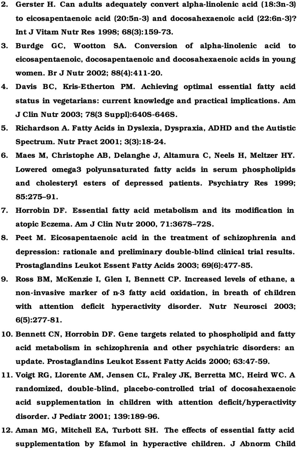 Achieving optimal essential fatty acid status in vegetarians: current knowledge and practical implications. Am J Clin Nutr 2003; 78(3 Suppl):640S-646S. 5. Richardson A.