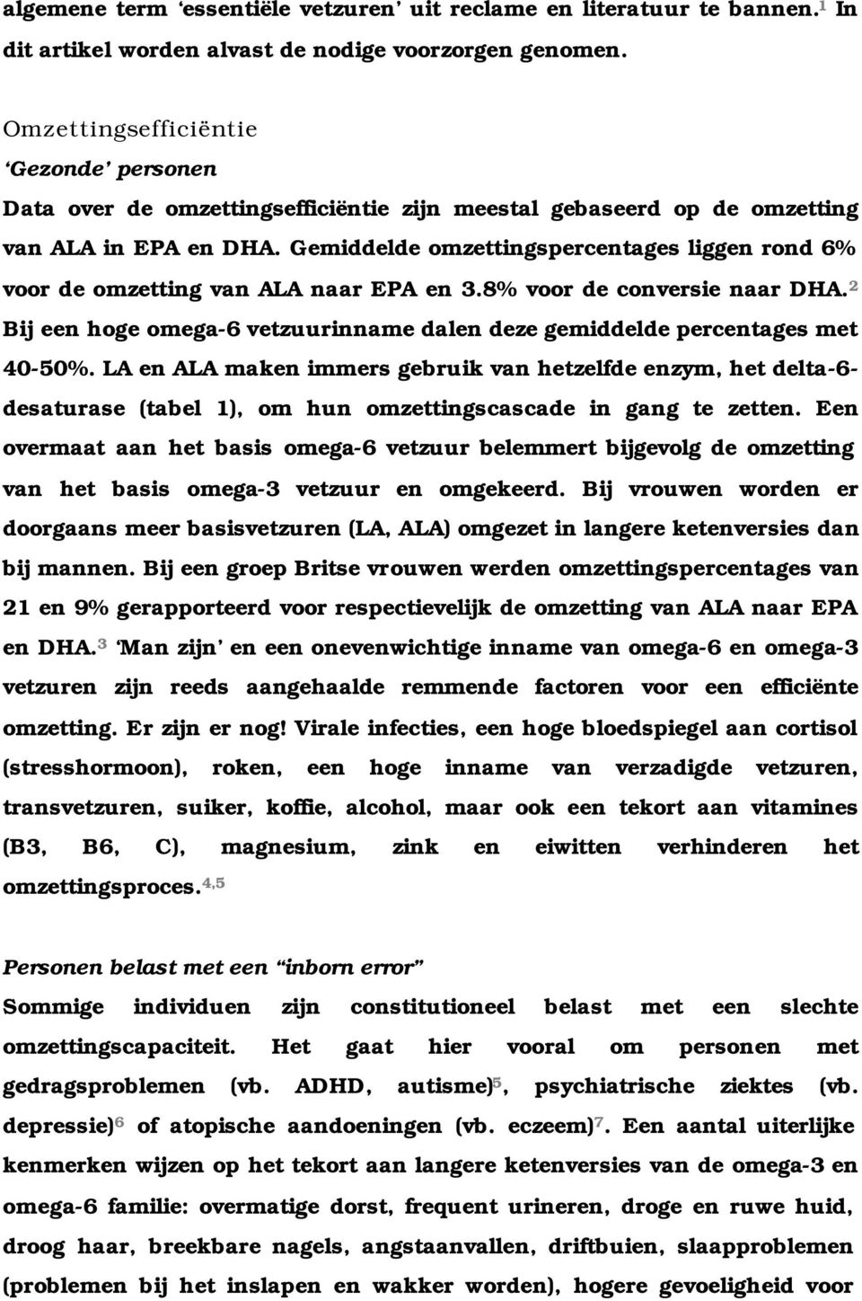 Gemiddelde omzettingspercentages liggen rond 6% voor de omzetting van ALA naar EPA en 3.8% voor de conversie naar DHA.