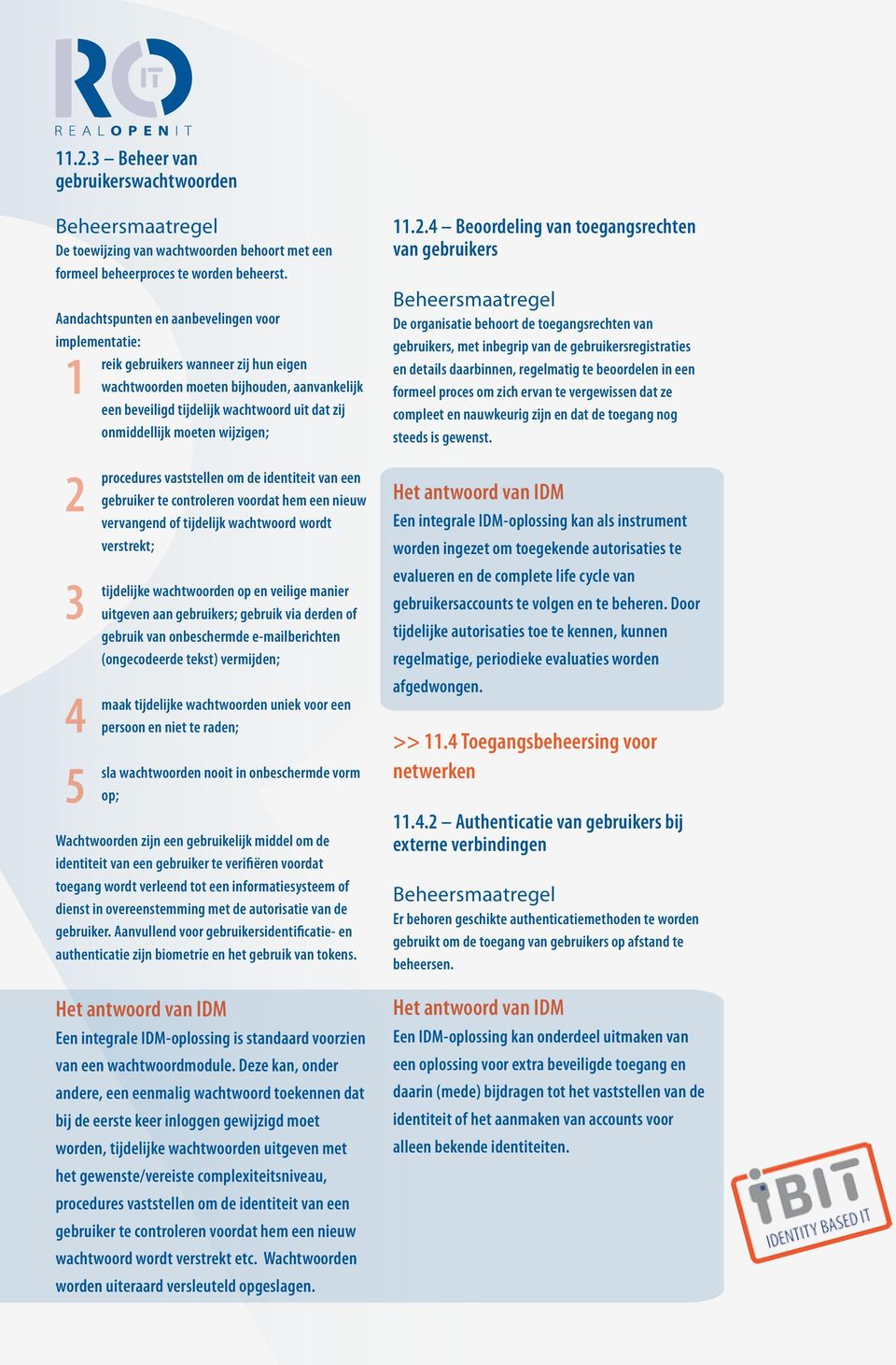 moeten wijzigen; 2 3 4 5 procedures vaststellen om de identiteit van een gebruiker te controleren voordat hem een nieuw vervangend of tijdelijk wachtwoord wordt verstrekt; tijdelijke wachtwoorden op