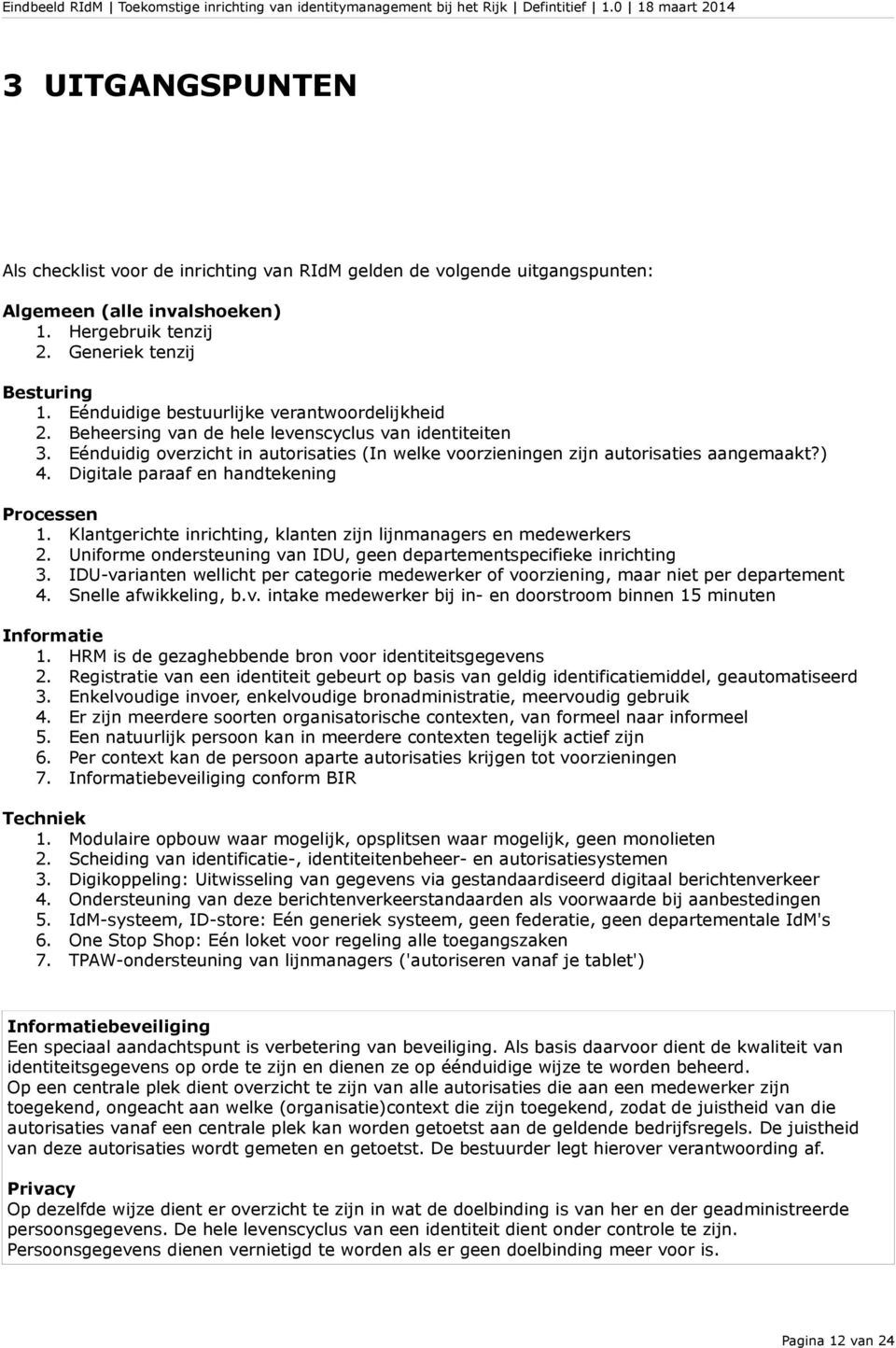 Digitale paraaf en handtekening Processen 1. Klantgerichte inrichting, klanten zijn lijnmanagers en medewerkers 2. Uniforme ondersteuning van IDU, geen departementspecifieke inrichting 3.