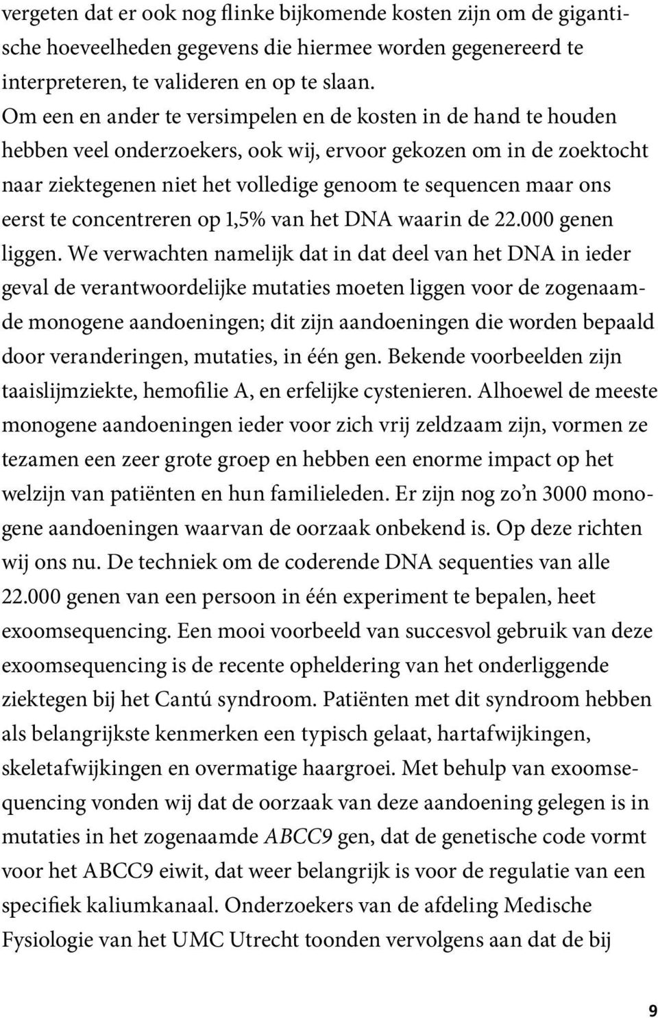 eerst te concentreren op 1,5% van het DNA waarin de 22.000 genen liggen.