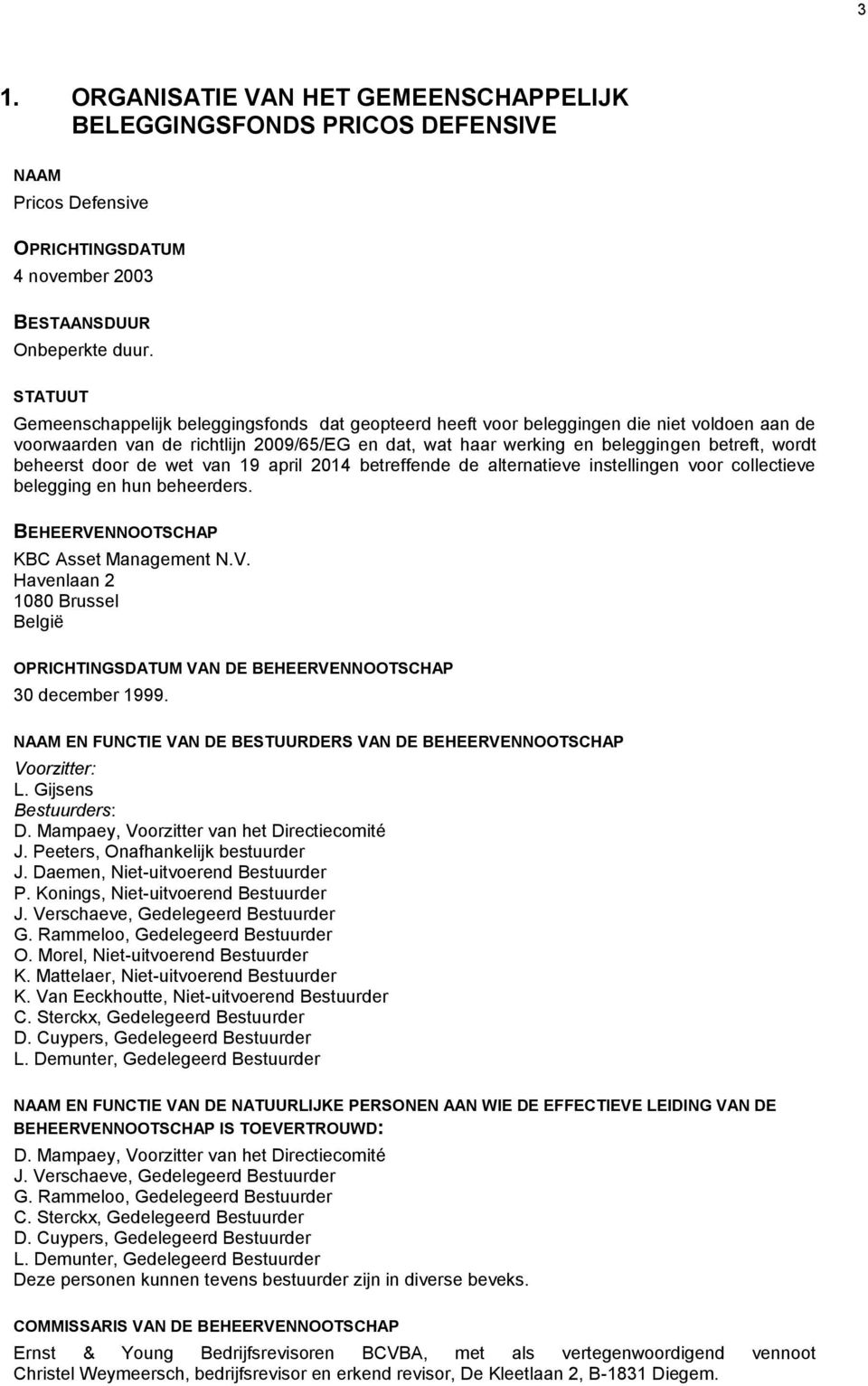 beheerst door de wet van 19 april 2014 betreffende de alternatieve instellingen voor collectieve belegging en hun beheerders. BEHEERVE