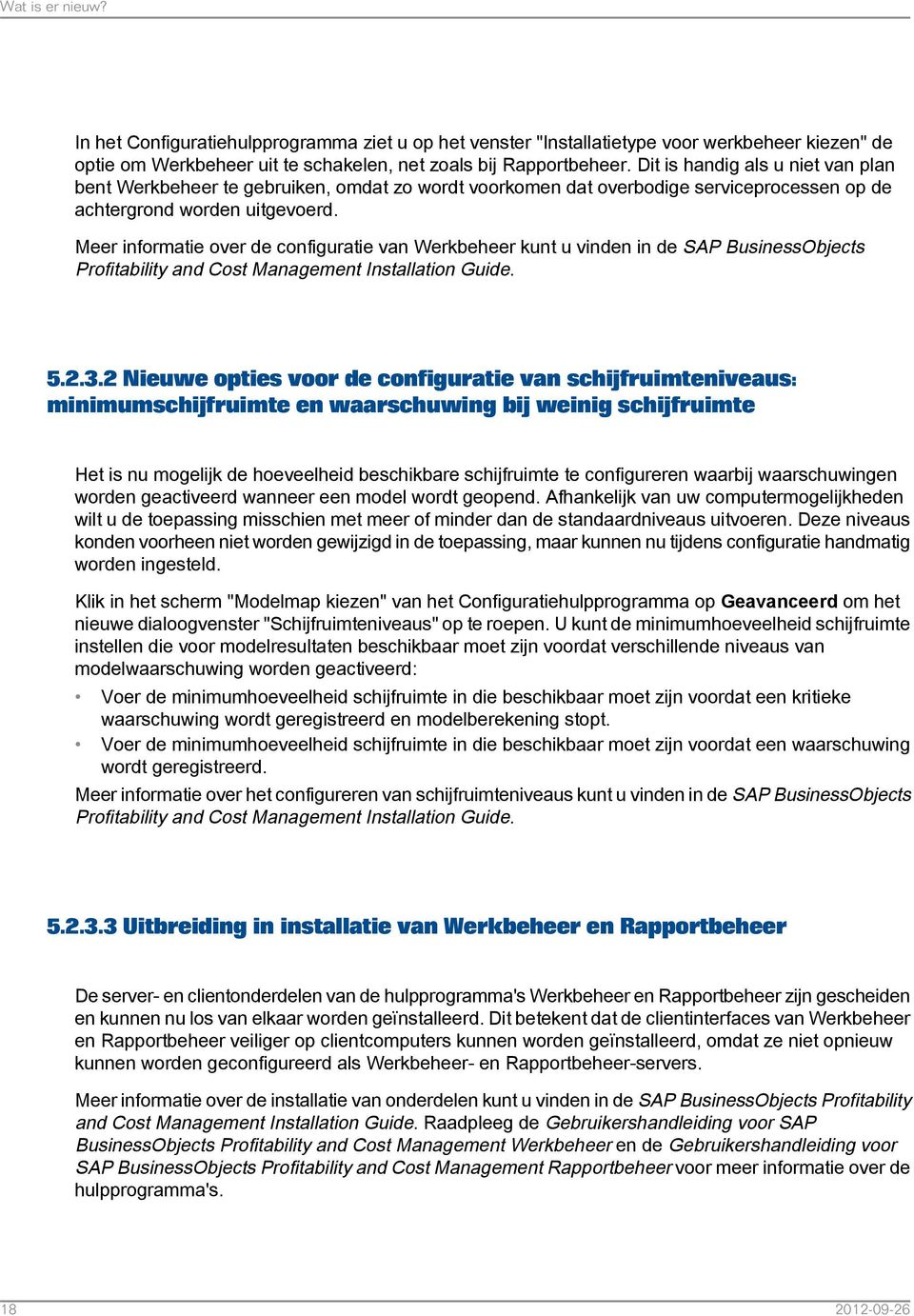 Meer informatie over de configuratie van Werkbeheer kunt u vinden in de SAP BusinessObjects Profitability and Cost Management Installation Guide. 5.2.3.