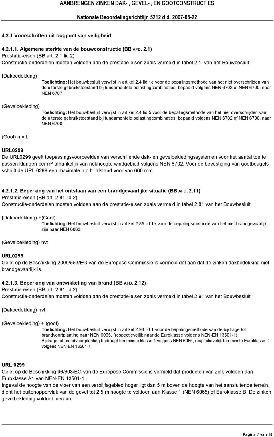 4 lid 1e voor de bepalingsmethode van het niet overschrijden van de uiterste gebruikstoestand bij fundamentele belastingcombinaties, bepaald volgens NEN 6702 of NEN 6700, naar NEN 6707.