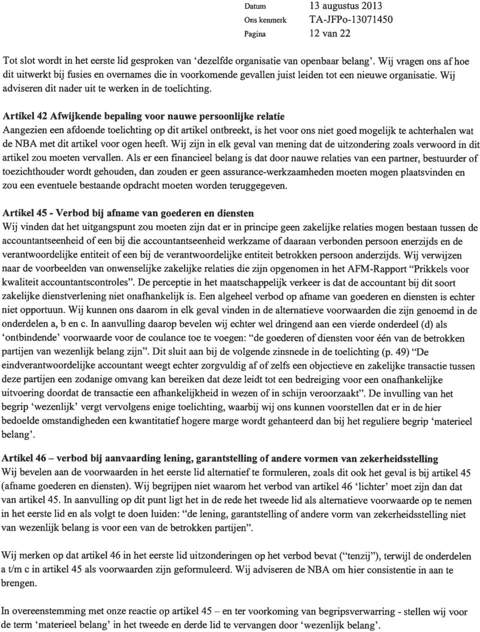 Artikel 42 Afwijkende bepaling voor nauwe persoonlijke relatie Aangezien een afdoende toelichting op dit artikel ontbreekt, is het voor ons niet goed mogelijk te achterhalen wat de NBA met dit