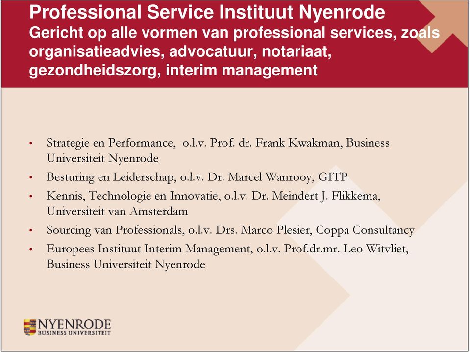 Frank Kwakman, Business Universiteit Nyenrode Besturing en Leiderschap, o.l.v. Dr. Marcel Wanrooy, GITP Kennis, Technologie en Innovatie, o.l.v. Dr. Meindert J.