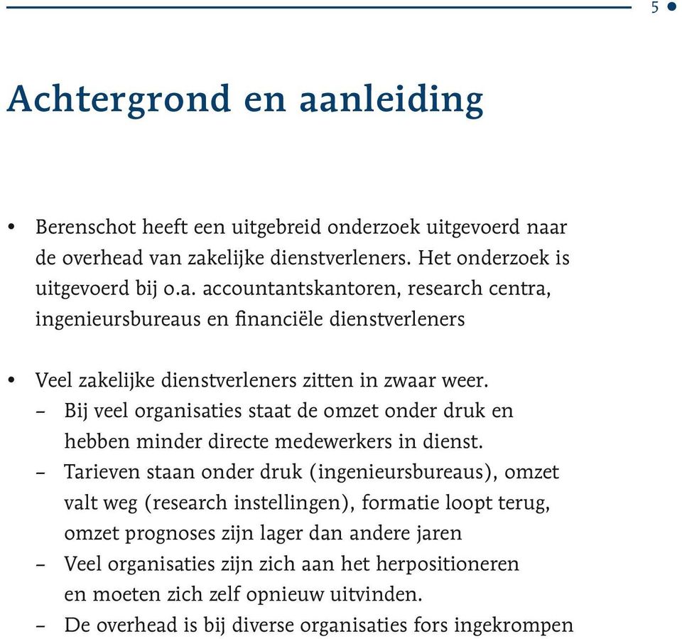 Tarieven staan onder druk (ingenieursbureaus), omzet valt weg (research instellingen), formatie loopt terug, omzet prognoses zijn lager dan andere jaren Veel organisaties zijn