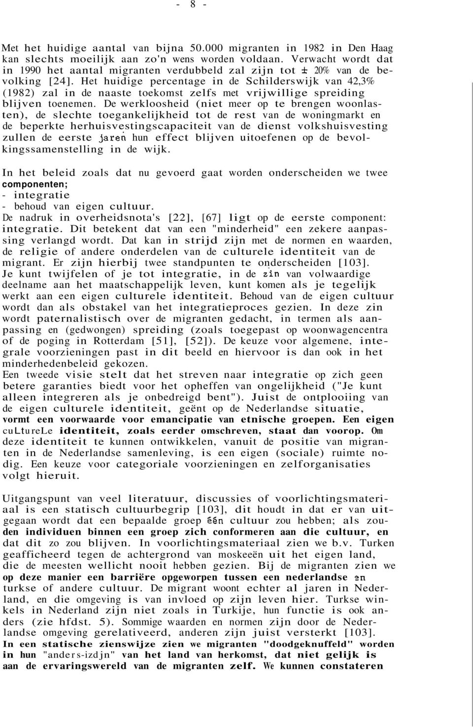 Het huidige percentage in de Schilderswijk van 42,3% (1982) zal in de naaste toekomst zelfs met vrijwillige spreiding blijven toenemen.