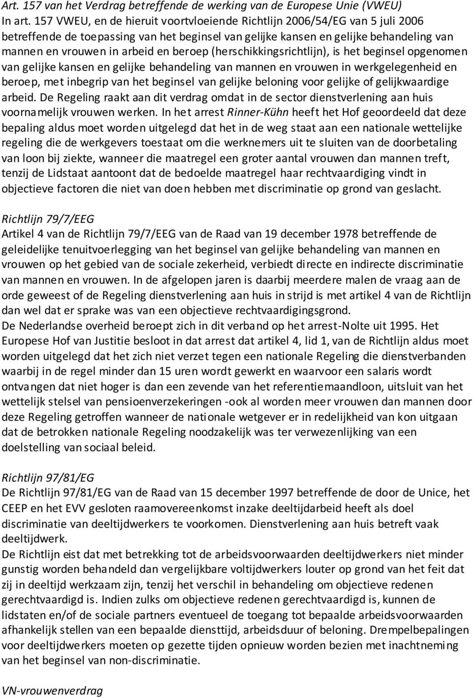 beroep (herschikkingsrichtlijn), is het beginsel opgenomen van gelijke kansen en gelijke behandeling van mannen en vrouwen in werkgelegenheid en beroep, met inbegrip van het beginsel van gelijke