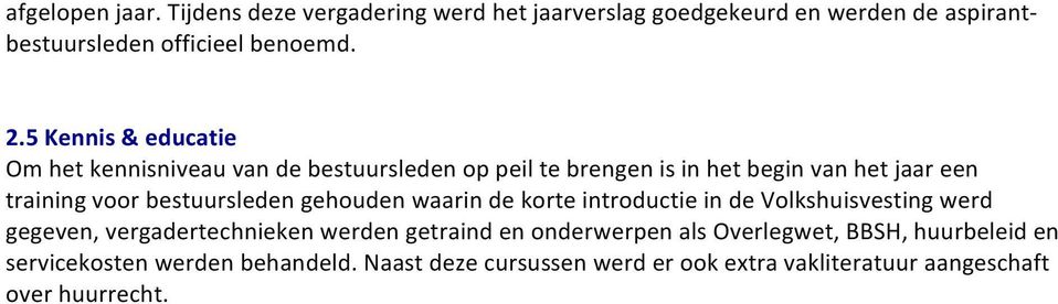 bestuursleden gehouden waarin de korte introductie in de Volkshuisvesting werd gegeven, vergadertechnieken werden getraind en