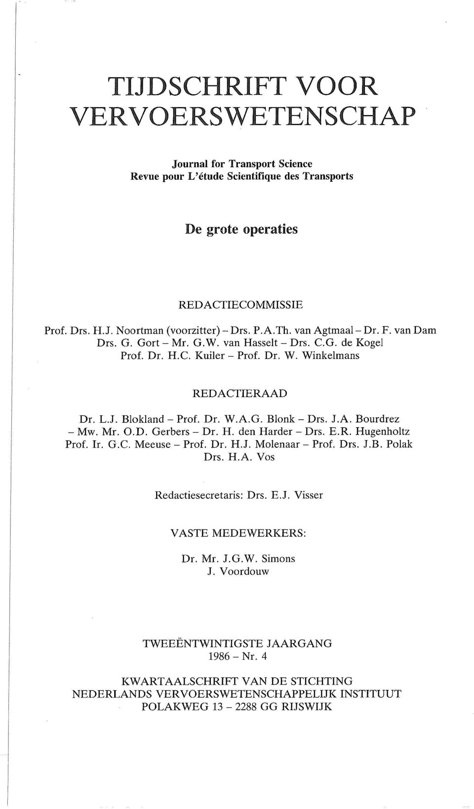 Mr. O.D. Gerbers - Dr. H. den Harder - Drs. E.R. Hugenholtz Prof. Ir. G.C. Meeuse - Prof. Dr. H.J. Molenaar - Prof. Drs. J.B. Polak Drs. H.A. Vos Redactiesecretaris: Drs. E.J. Visser VASTE MEDEWERKERS: Dr.